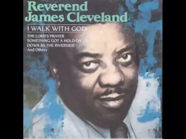 James Cleveland - I Walk With God